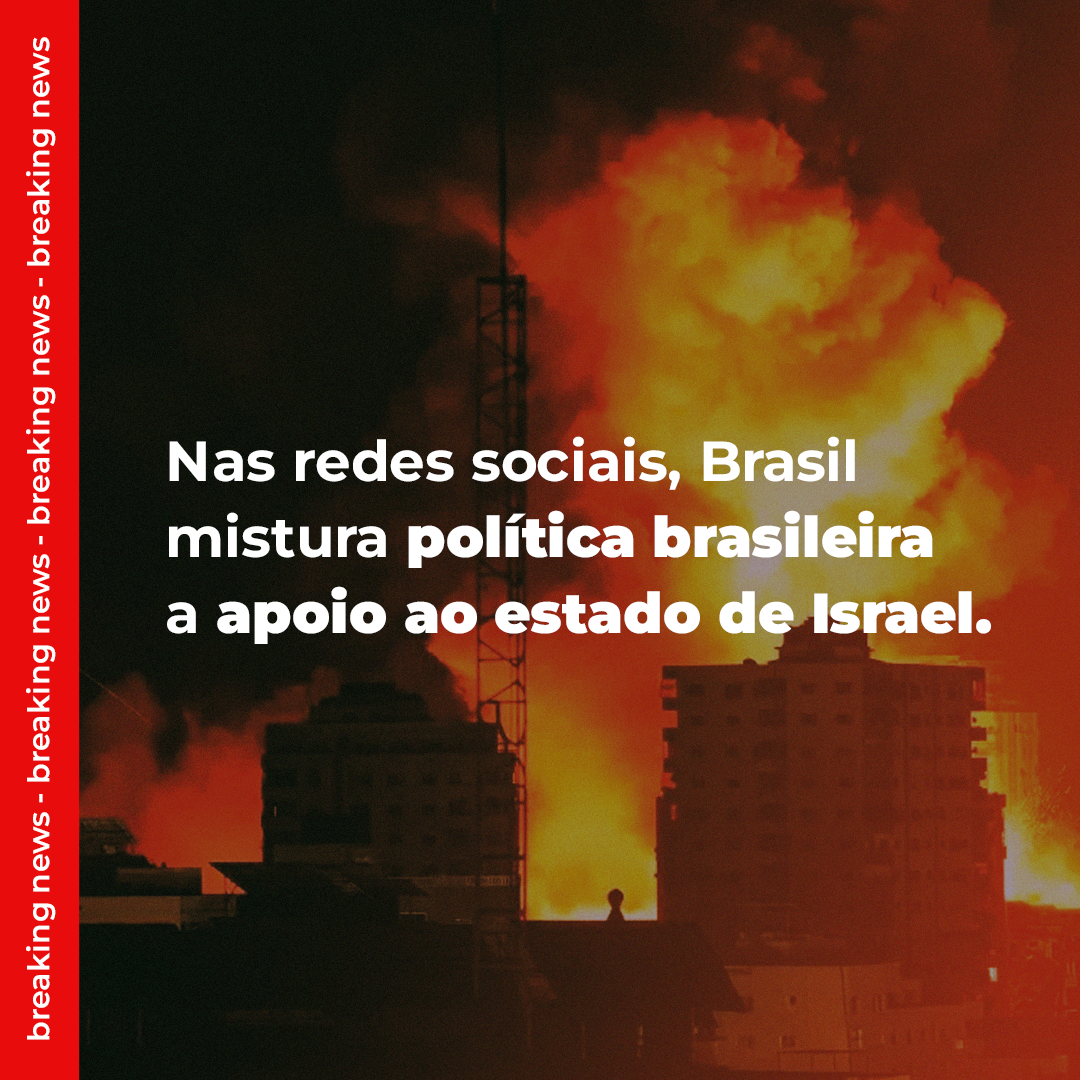 Nas Redes Sociais, Brasil mistura política brasileira a apoio ao Estado de Israel