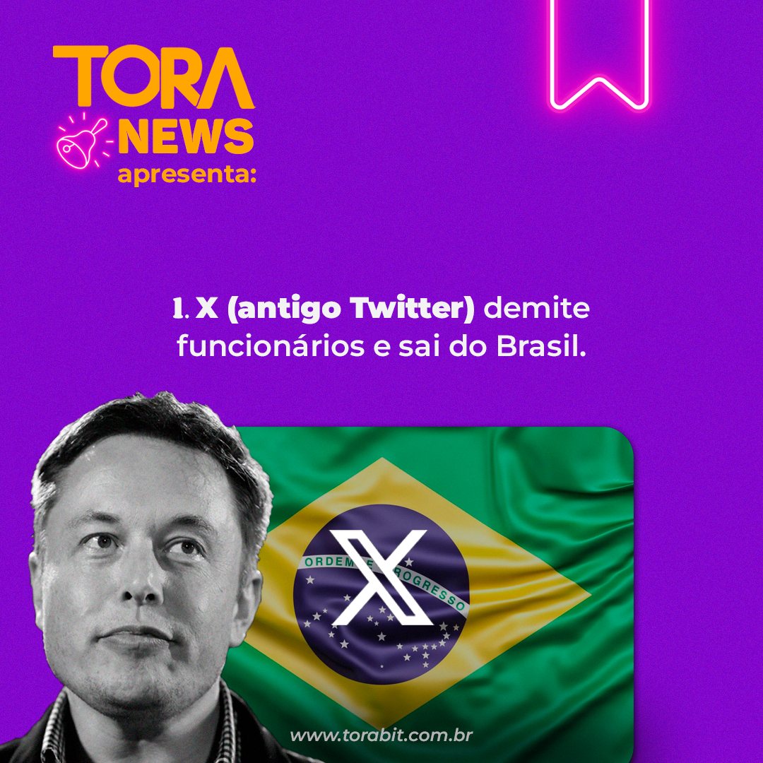 ToraNews: X (ex-Twitter) sai do Brasil