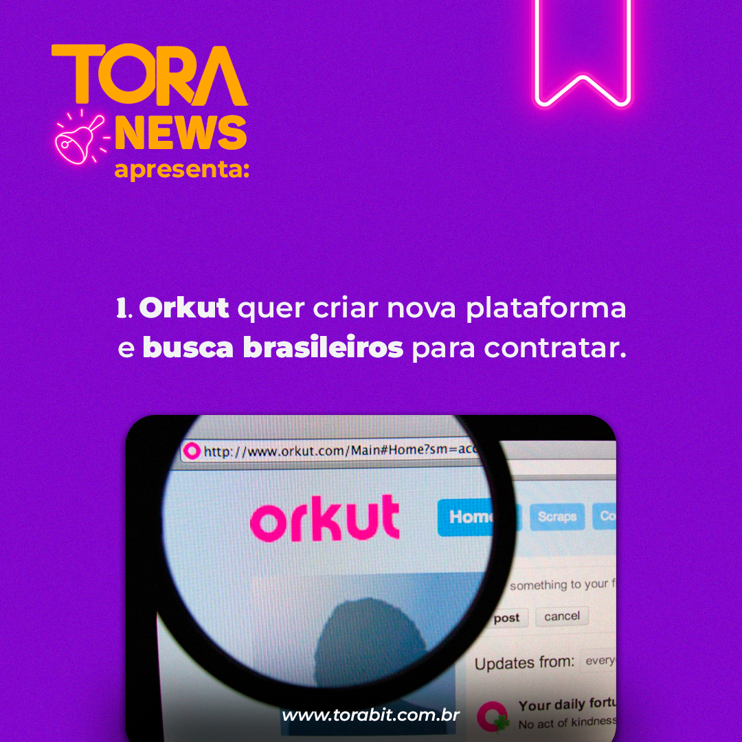 Toranews: Orkut quer criar nova plataforma e busca brasileiros para contratar