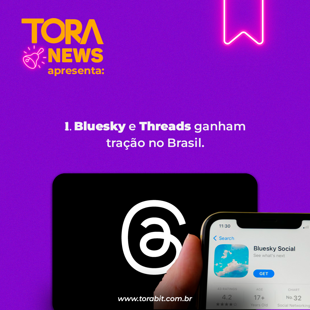 ToraNews: Bluesky e Threads ganham tração no Brasil