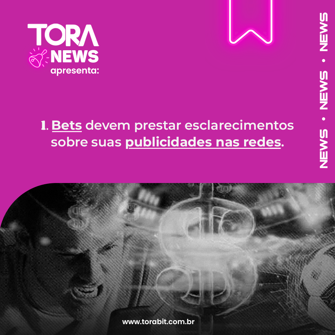 ToraNews: Bets devem prestar esclarecimentos sobre suas publicidades nas redes